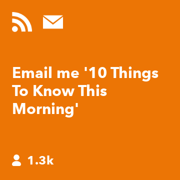 Email me '10 Things To Know This Morning'