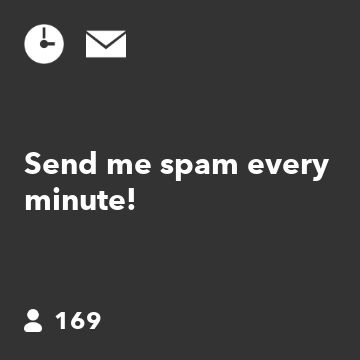 Send me spam every minute!
